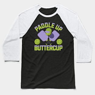 Paddle Up Buttercup Pickleball Player Enthusiast Game Day Baseball T-Shirt